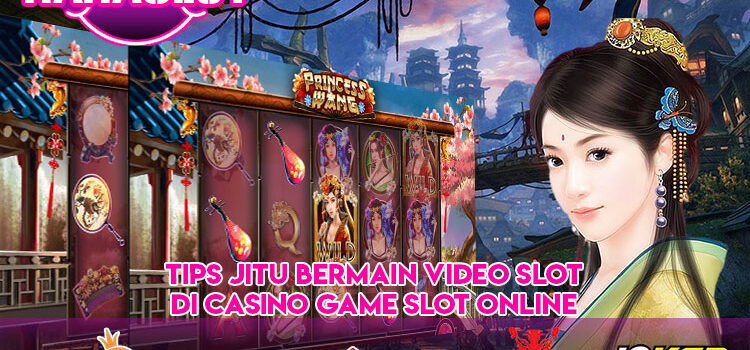 Tips Jitu Bermain Video Slot Di Casino Game Slot Online